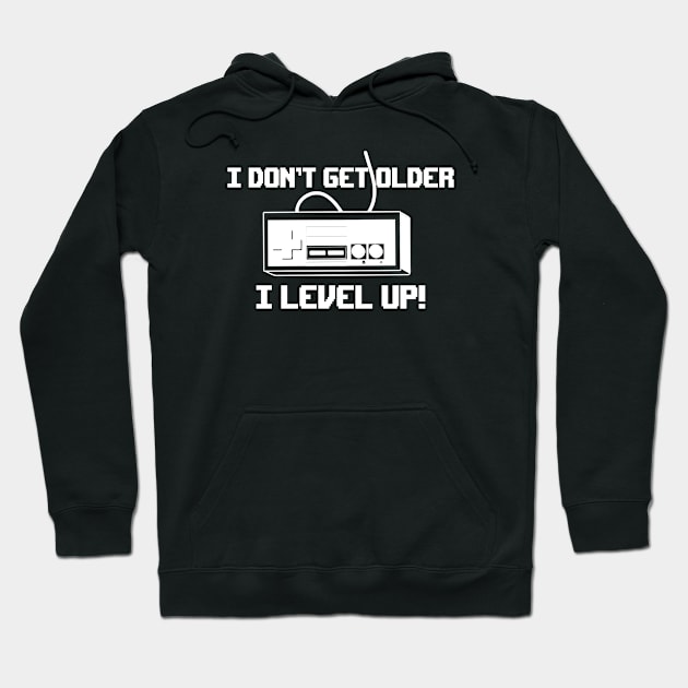 I don't get older I level up - Gaming Hoodie by Master_of_shirts
